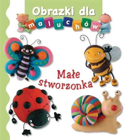 Małe stworzonka. Obrazki dla maluchów - PRACA ZBIOROWA