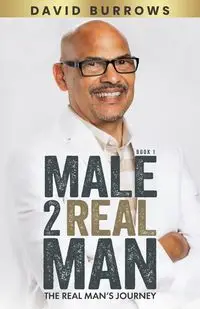 Male to Real Man - The Real Man's Journey - David Burrows