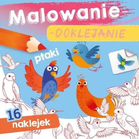 Malowanie-doklejanie. Ptaki - Wydawnictwo Skrzat