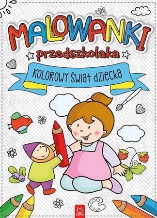 Malowanki przedszkolaka. Kolorowy świat dziecka - Opracowanie zbiorowe