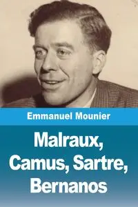 Malraux, Camus, Sartre, Bernanos - Emmanuel Mounier