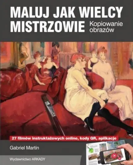 Maluj jak Wielcy Mistrzowie. Kopiowanie obrazów - Martin Gabriel