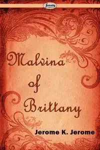 Malvina of Brittany - K. Jerome Jerome