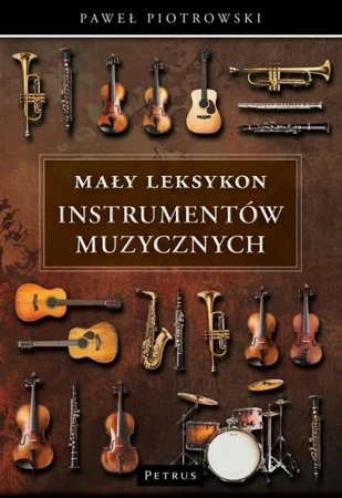 Mały Leksykon instrumentów muzycznych - Paweł Piotrowski