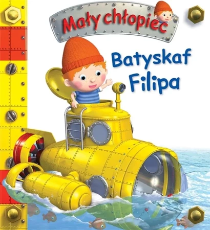 Mały chłopiec. Batyskaf Filipa - Emilie Beaumont, Nathalie Belineau