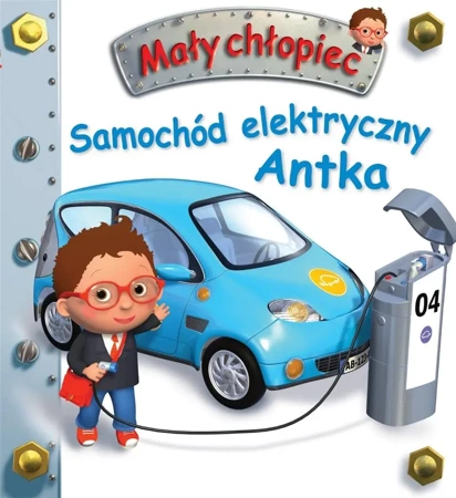 Mały chłopiec. Samochód elektryczny Antka - Emilie Beaumont, Nathalie Belineau