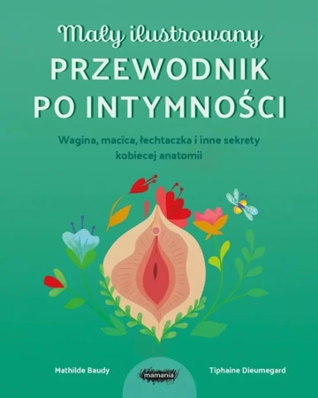 Mały ilustrowany przewodnik po intymności - Tiphaine Dieumegard, Mathilde Baudy