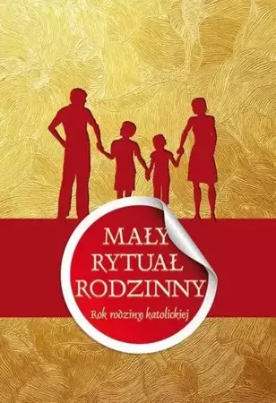 Mały rytuał rodzinny. Rok rodziny katolickiej - praca zbiorowa