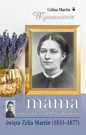 Mama św. Teresy od Dzieciątka Jezus - Celina Martin