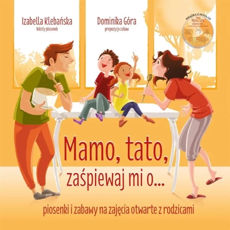 Mamo, tato, zaśpiewaj mi o... Piosenki i zabawy - Izabela Klebańska, Dominika Góra