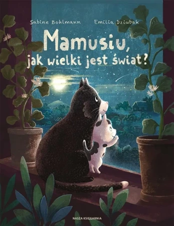 Mamusiu, jak wielki jest świat? - Sabine Bohlmann, Emilia Dziubak Dziubak, Małgorza