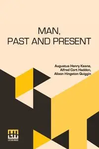 Man, Past And Present - Augustus Henry Keane