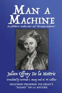 Man a Machine (also published as Machine Man and The Human Mechanism) - De la Mettrie Julien Offray