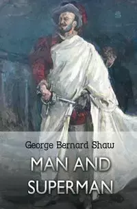 Man and Superman - George Bernard Shaw