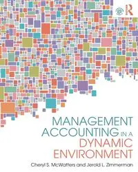 Management Accounting in a Dynamic Environment - Cheryl S. McWatters