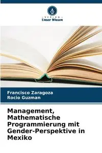 Management, Mathematische Programmierung mit Gender-Perspektive in Mexiko - Francisco Zaragoza