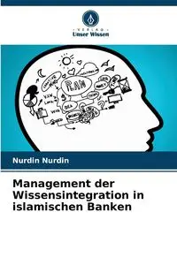 Management der Wissensintegration in islamischen Banken - Nurdin Nurdin