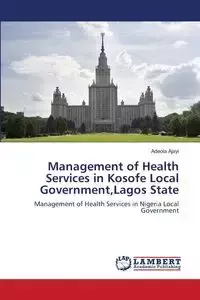 Management of Health Services in Kosofe Local Government,Lagos State - Ajayi Adeola