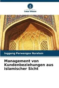 Management von Kundenbeziehungen aus islamischer Sicht - Nuralam Inggang Perwangsa