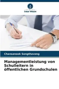 Managementleistung von Schulleitern in öffentlichen Grundschulen - Sengthavong Chansanook