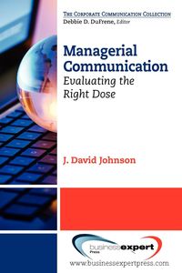 Managerial Communication - J. David Johnson