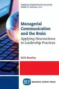 Managerial Communication and the Brain - Dirk Remley