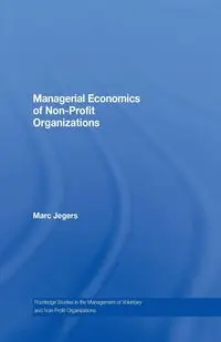 Managerial Economics of Non-Profit Organizations - Marc Jegers