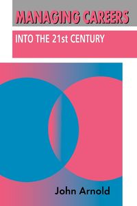 Managing Careers into the 21st Century - Arnold John