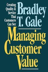 Managing Customer Value - Gale Bradley