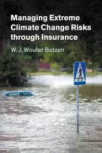 Managing Extreme Climate Change Risks through Insurance - Botzen W. J. Wouter