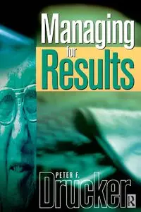 Managing For Results - Peter Drucker