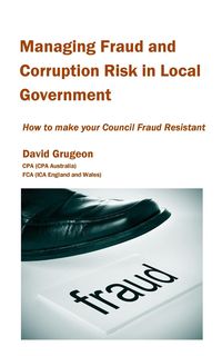 Managing Fraud and Corruption Risk in Local Government - David Grugeon H