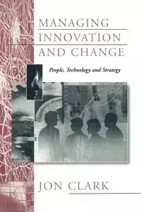 Managing Innovation and Change - Clark Jon