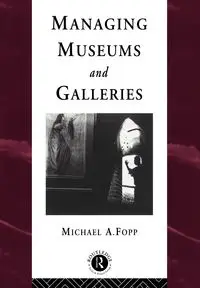 Managing Museums and Galleries - Michael Fopp