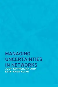 Managing Uncertainties in Networks - Koppenjan Joop