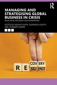 Managing and Strategising Global Business in Crisis - Gupta Ashish