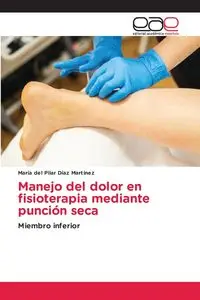 Manejo del dolor en fisioterapia mediante punción seca - del Pilar Díaz Martínez María