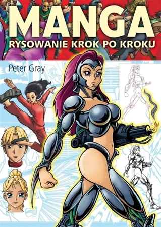 Manga. Rysowanie krok po kroku w.2 - Peter Gray, Aleksandra Wejchert-Spodenkiewicz