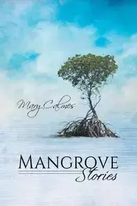 Mangrove Stories - Mary Calmes