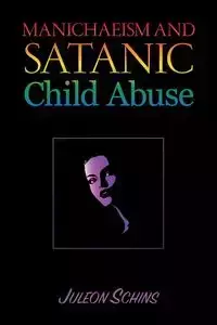 Manichaeism and Satanic Child Abuse - Schins Juleon