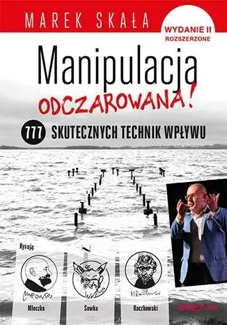 Manipulacja odczarowana! 777 skutecznych technik.. - Marek Skała