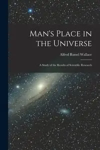 Man's Place in the Universe - Wallace Alfred Russel