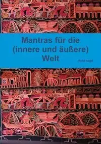 Mantras für die (innere und äußere) Welt - Nagel Horst