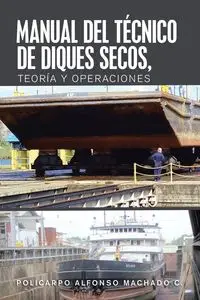 Manual Del Técnico De Diques Secos, Teoría Y Operaciones - Alfonso Machado C. Policarpo