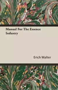 Manual For The Essence Industry - Walter Erich