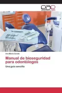 Manual de bioseguridad para odontólogos - Ana Maria Zarate