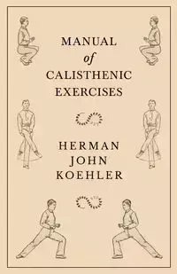 Manual of Calisthenic Exercises - Herman John Koehler