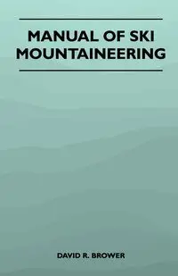 Manual of Ski Mountaineering - David R. Brower