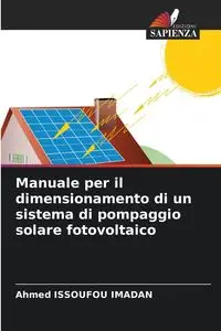 Manuale per il dimensionamento di un sistema di pompaggio solare fotovoltaico - Ahmed ISSOUFOU IMADAN