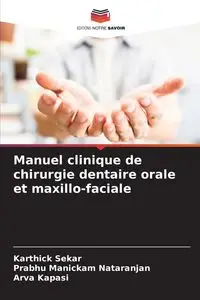 Manuel clinique de chirurgie dentaire orale et maxillo-faciale - Sekar Karthick